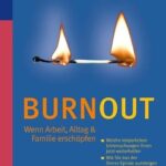 Burnout - Wenn Arbeit, Alltag & Familie erschöpfen: Welche körperlichen Untersuchungen Ihnen jetzt weiterhelfen. Wie Sie aus der Stressspirale aussteigen